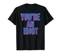 C'est drôle Que tu sois Un Idiot T-Shirt