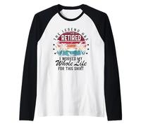 C'est drôle, retraité, J'Ai travaillé Toute ma Vie pour ça Manche Raglan