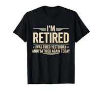 C'est drôle, retraité, j'étais fatigué Hier et Je Le suis Encore Aujourd'hui. T-Shirt