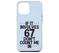 C'est drôle si ça implique 67, ne me comptez Pas dans Six Sept mème Coque pour iPhone 12 Pro Max