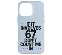 C'est drôle si ça implique 67, ne me comptez Pas dans Six Sept mème Coque pour iPhone 14 Pro Max