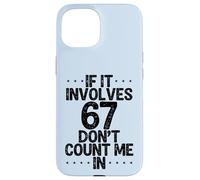 C'est drôle si ça implique 67, ne me comptez Pas dans Six Sept mème Coque pour iPhone 15
