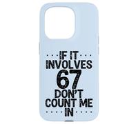 C'est drôle si ça implique 67, ne me comptez Pas dans Six Sept mème Coque pour iPhone 15 Pro