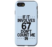 C'est drôle si ça implique 67, ne me comptez Pas dans Six Sept mème Coque pour iPhone SE (2020) / 7/8