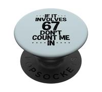 C'est drôle si ça implique 67, ne me comptez Pas dans Six Sept mème PopSockets PopGrip Adhésif