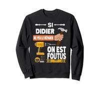 C'est drôle si Didier ne peut pas le réparer, personne ne Sweatshirt