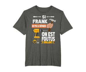 C'est drôle si Frank ne peut pas le réparer, personne ne T-Shirt