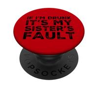 C'est drôle si Je suis bourrée, C'est la faute de ma sœur, Anniversaire PopSockets PopGrip Adhésif