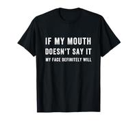 C'est drôle si ma Bouche ne Le Dit Pas, Mon Visage Le dira certainement T-Shirt