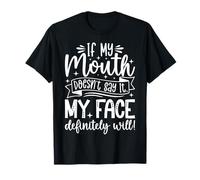 C'est drôle si ma Bouche ne Le Dit Pas, Mon Visage Sera Sarcastique T-Shirt