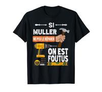C'est drôle si Muller ne peut pas le réparer, personne ne T-Shirt