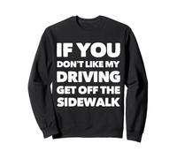 C'est drôle si tu n'aimes Pas Que Je conduise, descends du Trottoir Sweatshirt