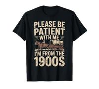 C'est drôle, s'il te plaît, sois patient avec moi, je viens des années 1900 T-Shirt