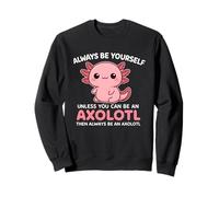 C'est drôle, sois Toujours toi-même, sauf si tu ES Adorable avec Axolotl Sweatshirt