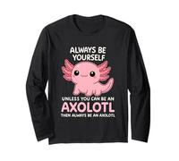 C'est drôle, sois Toujours toi-même, sauf si tu ES Axolotl Joyeux Manche Longue