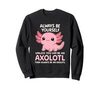 C'est drôle, sois Toujours toi-même, sauf si tu ES Axolotl Joyeux Sweatshirt