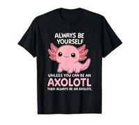 C'est drôle, sois Toujours toi-même, sauf si tu ES Axolotl Joyeux T-Shirt