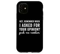 C'est drôle, tu Te Souviens Quand Je t'ai demandé Ton Avis ? Moi Non Plus Coque pour iPhone 11