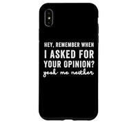 C'est drôle, tu Te Souviens Quand Je t'ai demandé Ton Avis ? Moi Non Plus Coque pour iPhone XS Max