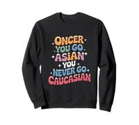 C'est drôle Une Fois Que Vous devenez Asiatique, Vous ne devenez jamais caucasien Sweatshirt