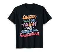 C'est drôle Une Fois Que Vous devenez Asiatique, Vous ne devenez jamais caucasien T-Shirt