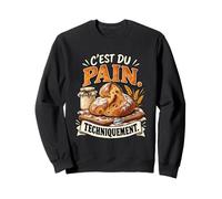 C'est du Pain Techniquement Boulanger Maison Levain Humour Sweatshirt