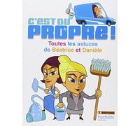 C'est du propre !: Toutes les astuces de Béatrice et Danièle