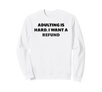 C'est Dur d'être Adulte. Je Veux Un remboursement, Dictons Sweatshirt