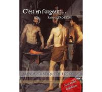 C'est en forgeant... Manuel pratique de forge - Robert Strozzini - Emotion Primitive - broché - Beau livre