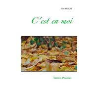 C'est En Moi - Textes Et Poèmes D'un Balade Dans La Vie, De Tous Les Jours De Toutes Mes Nuits - Tendres, Cruelles, Douces, Acides