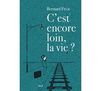 C'est encore loin, la vie ?