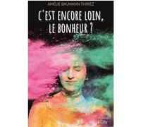 C'est encore loin, le bonheur ? Amélie Baumann-Thiriez (Auteur)