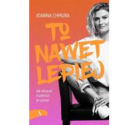 C'est encore mieux Comment transformer les difficultés en opportunités - Joanna Chmura (Literatur, Gesundheit auf Polnisch)