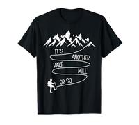 C'est encore un demi-mile de randonnée pour les alpinistes et les alpinistes T-Shirt