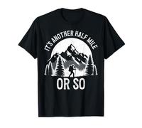 C'est encore un demi-mile de randonnée, une aventure, une aventure, un randonneur T-Shirt