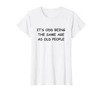 C'est étrange d'avoir Le même âge Que Les Personnes âgées T-Shirt Graphique avec Valeur, Femme, Blanc, M