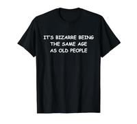 C'est étrange d'avoir Le même âge Que Les Personnes âgées T-Shirt Graphique avec Valeur, Homme, Noir, XL