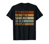 C'est étrange d'être du même âge Que Les Personnes âgées T-Shirt