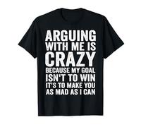 C'est Fou de se Disputer avec Moi Parce Que Mon But n'est Pas de Gagner T-Shirt