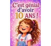 C'est génial d'avoir 10 ans ! Activités et histoire inspirante pour aider les petites filles à prendre confiance en elles et grandir avec courage: ... activités, coloriages et histoire inspirante