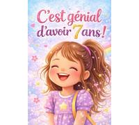 C'est génial d'avoir 7 ans! - Une histoire inspirante pour aider les petites filles à prendre confiance en elles: histoire inspirante pour grandir avec courage - (Idée cadeau pour fille)