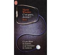 C'est grave docteur ?: Ce que disent les patients, ce qu'entendent les médecins