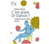 C'est Grave Docteur Darwin ? - L'évolution, Les Microbes Et Nous