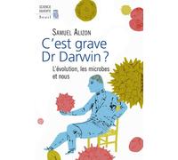 C'est grave, Dr Darwin ? L'évolution, les microbes et nous - Samuel Alizon - Seuil - broché - Etude