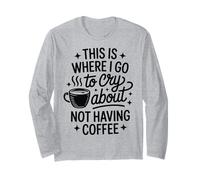 C'est Ici Que Je Vais pleurer Parce Que Je n'ai Pas Pris de café Manche Longue