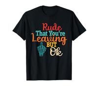C'est impoli Que tu partes mais d'accord T-Shirt