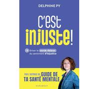 Delphine Py – C'est injuste ! – Briser le cercle vicieux du sentiment d'injustice – Broché