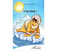 C'est inuit ! - Jean-Jacques Michelet - L'harmattan - broché - Théâtre