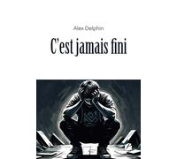 C'est jamais fini - Alex Delphin - Du Pantheon Eds - broché - Roman
