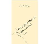 C'est Jean Moulin qui a gagné Jean-Paul Alègre (Auteur), Camille Hatem (Auteur)